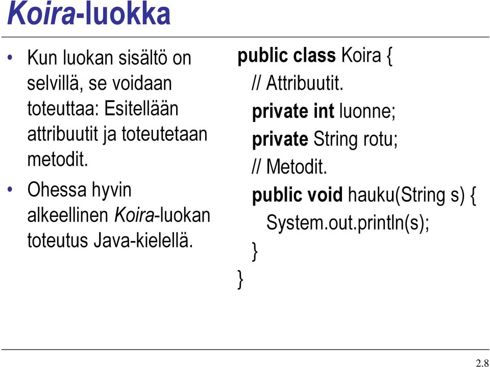 Ohessa hyvin alkeellinen Koira-luokan toteutus Java-kielellä.