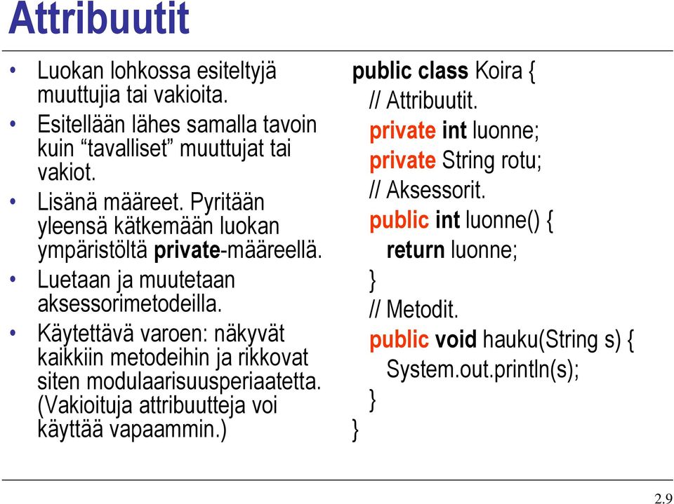 Käytettävä varoen: näkyvät kaikkiin metodeihin ja rikkovat siten modulaarisuusperiaatetta. (Vakioituja attribuutteja voi käyttää vapaammin.