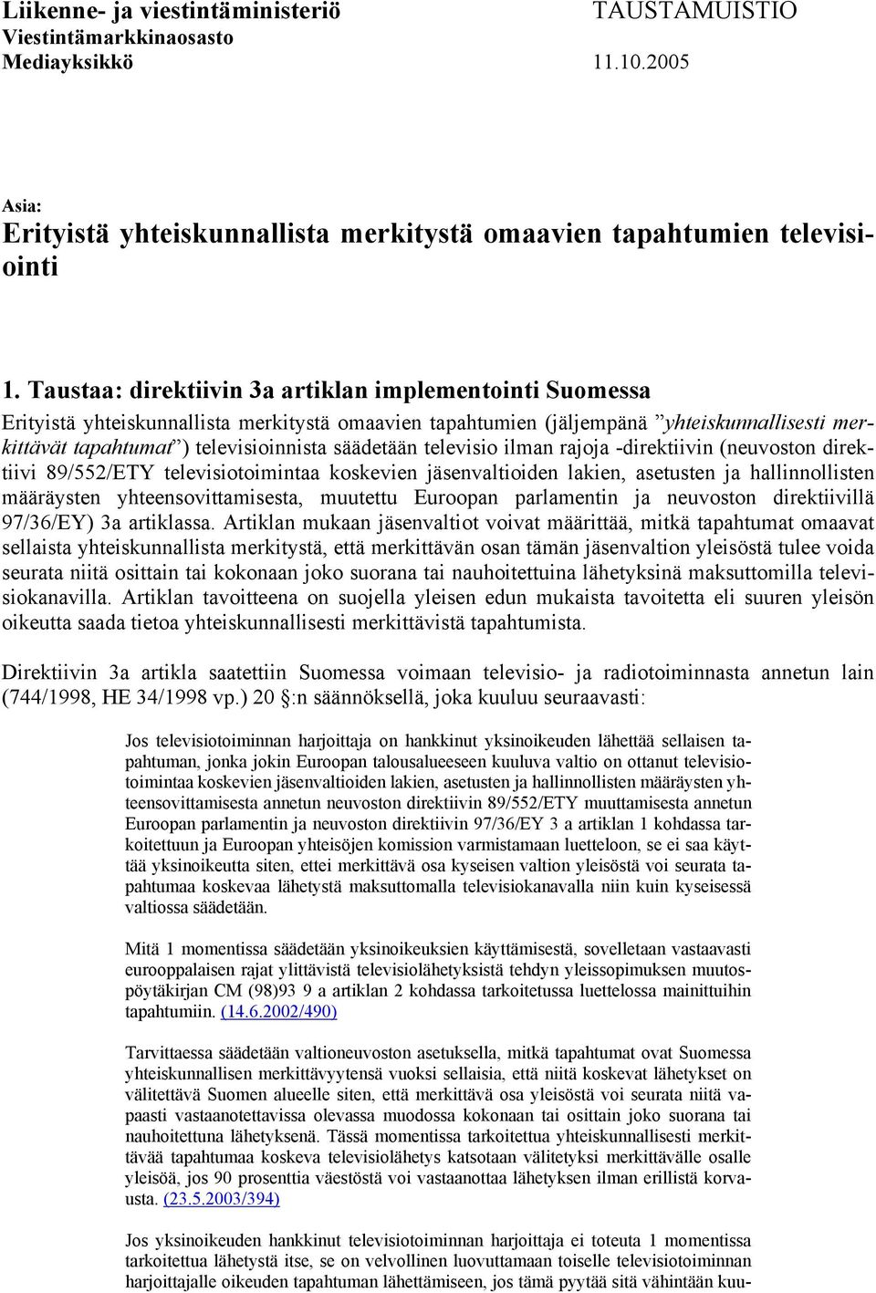 säädetään televisio ilman rajoja -direktiivin (neuvoston direktiivi 89/552/ETY televisiotoimintaa koskevien jäsenvaltioiden lakien, asetusten ja hallinnollisten määräysten yhteensovittamisesta,