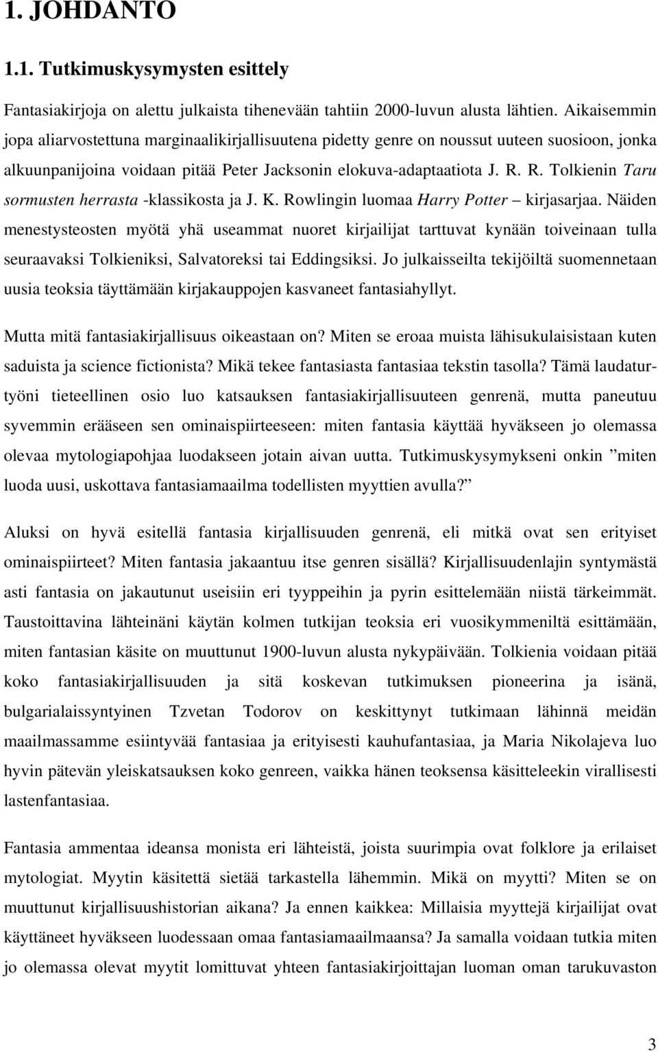 R. Tolkienin Taru sormusten herrasta -klassikosta ja J. K. Rowlingin luomaa Harry Potter kirjasarjaa.