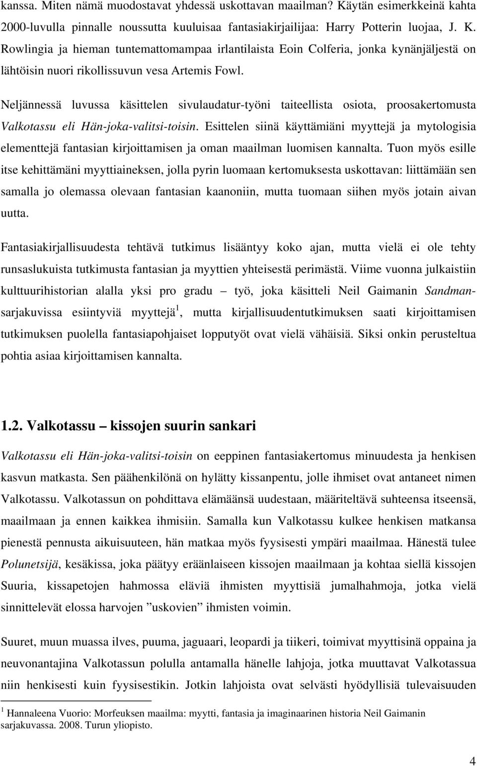 Esittelen siinä käyttämiäni myyttejä ja mytologisia elementtejä fantasian kirjoittamisen ja oman maailman luomisen kannalta.