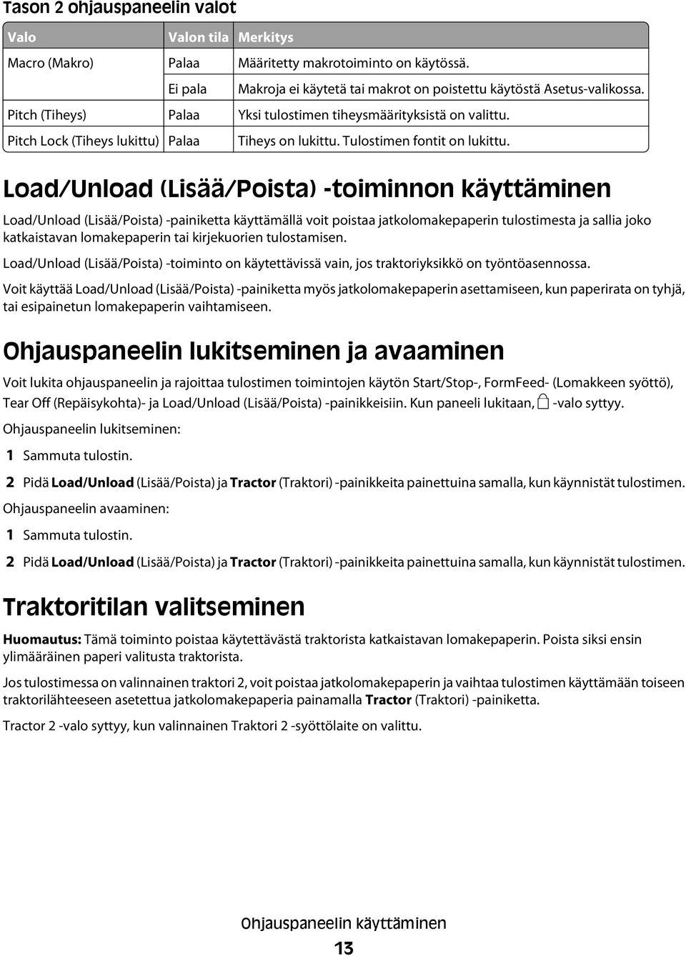 Load/Unload (Lisää/Poista) -toiminnon käyttäminen Load/Unload (Lisää/Poista) -painiketta käyttämällä voit poistaa jatkolomakepaperin tulostimesta ja sallia joko katkaistavan lomakepaperin tai