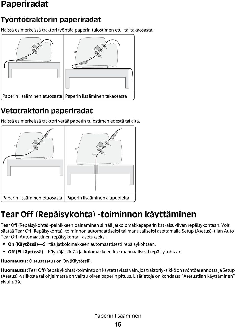 Paperin lisääminen etuosasta Paperin lisääminen alapuolelta Tear Off (Repäisykohta) -toiminnon käyttäminen Tear Off (Repäisykohta) -painikkeen painaminen siirtää jatkolomakkepaperin katkaisuviivan