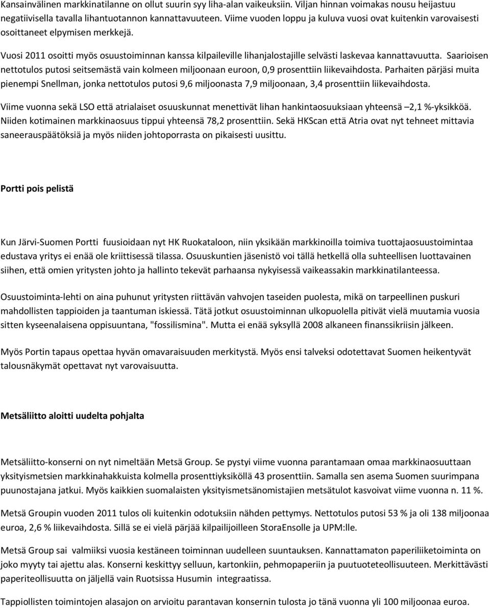 Vuosi 2011 osoitti myös osuustoiminnan kanssa kilpaileville lihanjalostajille selvästi laskevaa kannattavuutta.