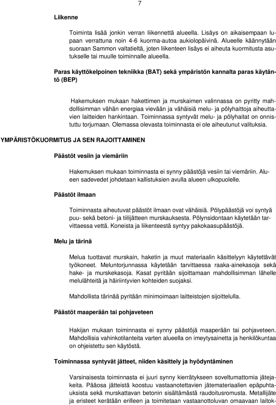 Paras käyttökelpoinen tekniikka (BAT) sekä ympäristön kannalta paras käytäntö (BEP) Hakemuksen mukaan hakettimen ja murskaimen valinnassa on pyritty mahdollisimman vähän energiaa vievään ja vähäisiä