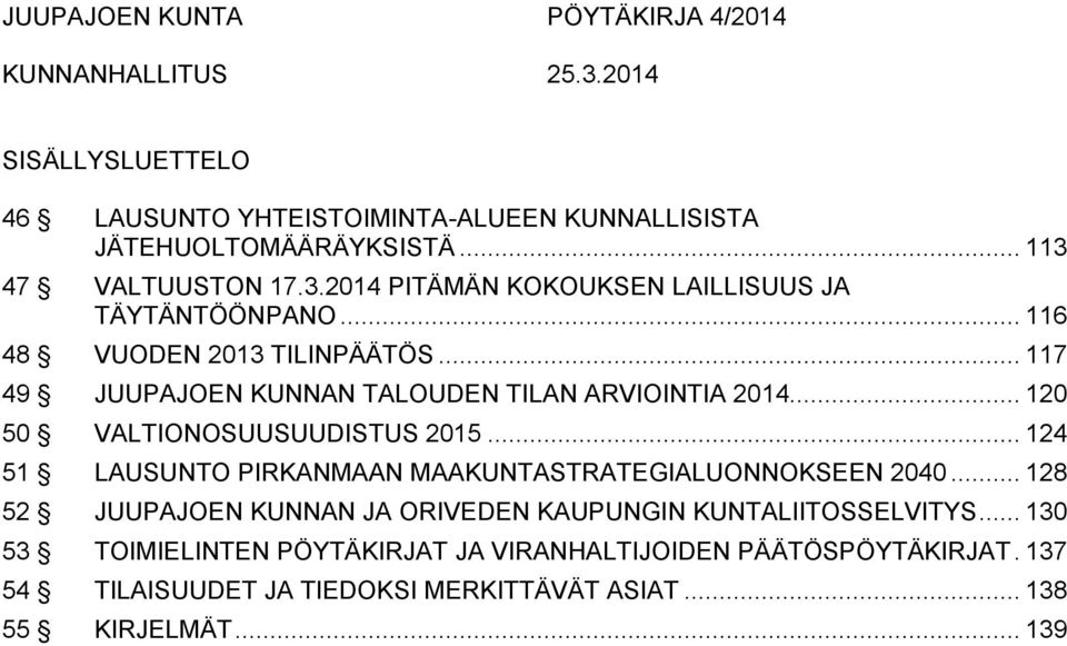 .. 117 49 JUUPAJOEN KUNNAN TALOUDEN TILAN ARVIOINTIA 2014... 120 50 VALTIONOSUUSUUDISTUS 2015.