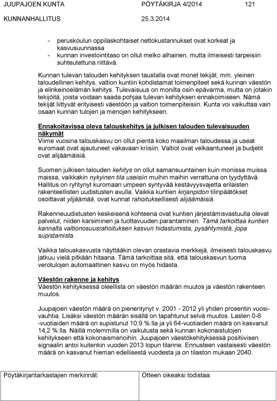 yleinen taloudellinen kehitys, valtion kuntiin kohdistamat toimenpiteet sekä kunnan väestön ja elinkeinoelämän kehitys.