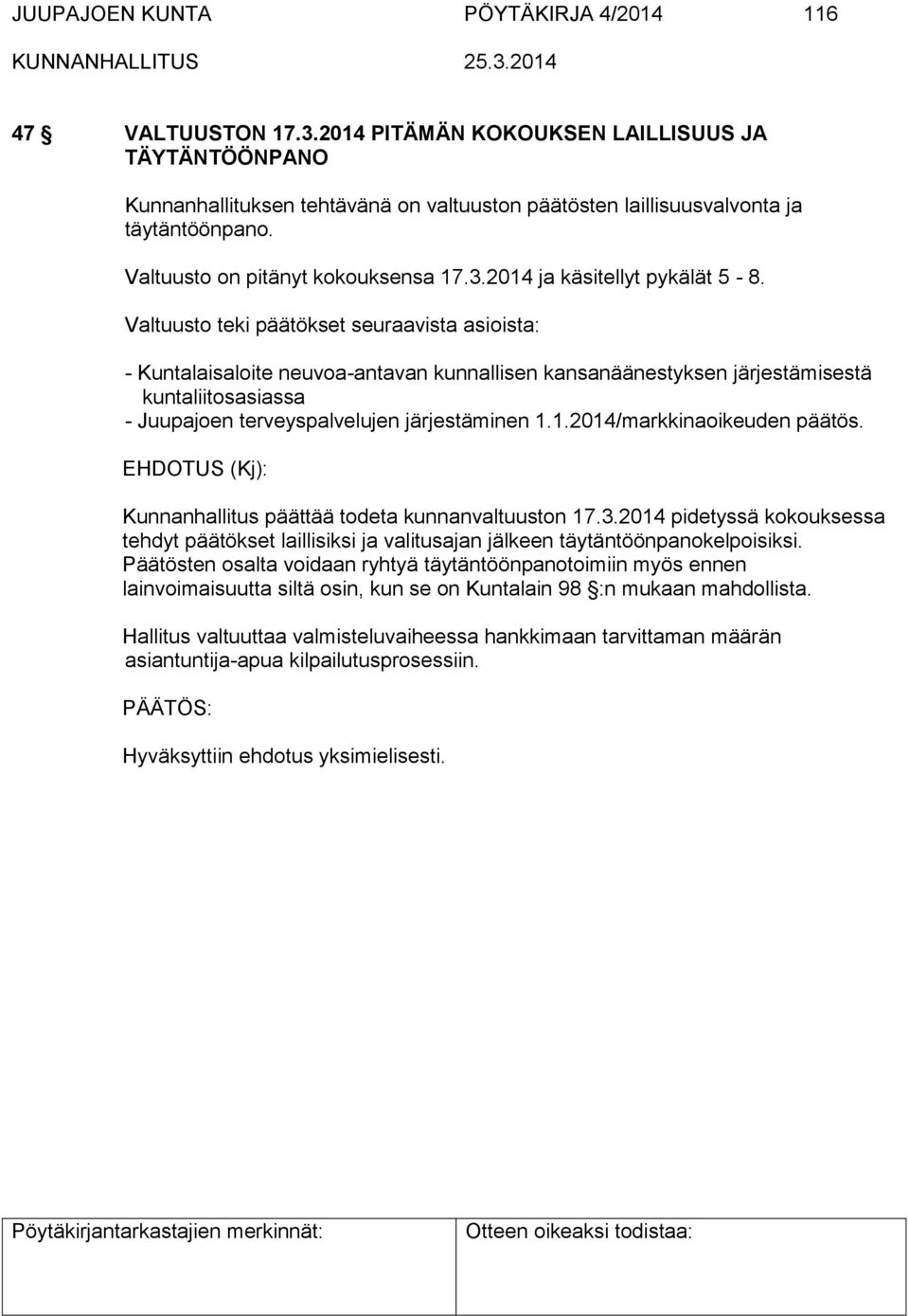 Valtuusto teki päätökset seuraavista asioista: - Kuntalaisaloite neuvoa-antavan kunnallisen kansanäänestyksen järjestämisestä kuntaliitosasiassa - Juupajoen terveyspalvelujen järjestäminen 1.