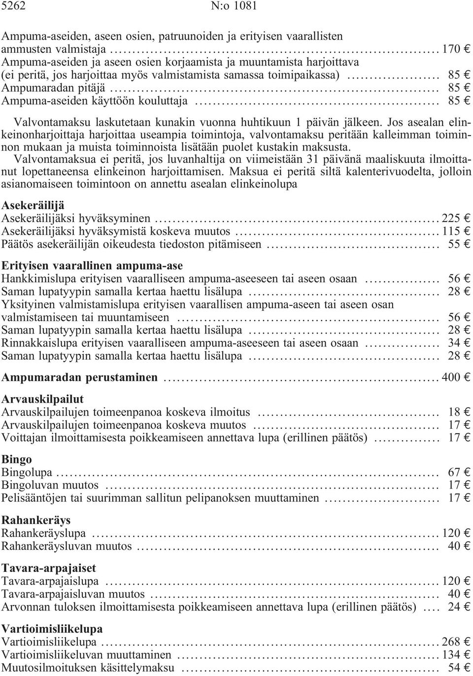 .. 85 Ampuma-aseiden käyttöön kouluttaja... 85 Valvontamaksu laskutetaan kunakin vuonna huhtikuun 1 päivän jälkeen.