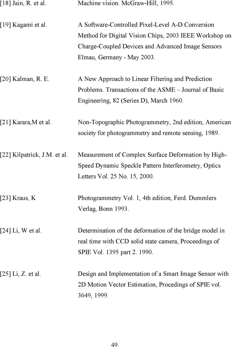 mau, Germany - May 2003. [20] Kalman, R. E. A New Approach to Linear Filtering and Prediction Problems. Transactions of the ASME Journal of Basic Engineering, 82 (Series D), March 1960.