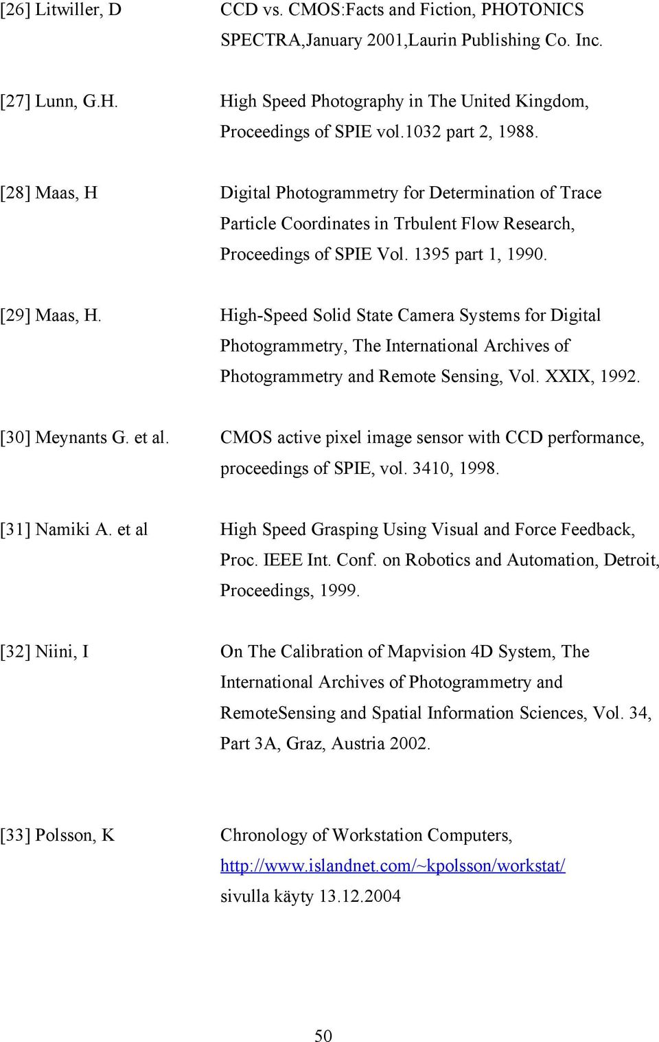 High-Speed Solid State Camera Systems for Digital Photogrammetry, The International Archives of Photogrammetry and Remote Sensing, Vol. XXIX, 1992. [30] Meynants G. et al.