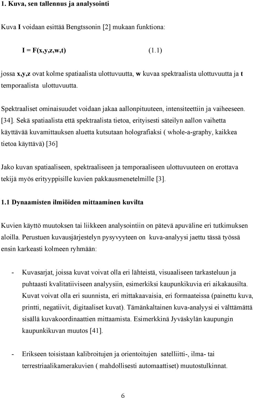 Spektraaliset ominaisuudet voidaan jakaa aallonpituuteen, intensiteettiin ja vaiheeseen. [34].