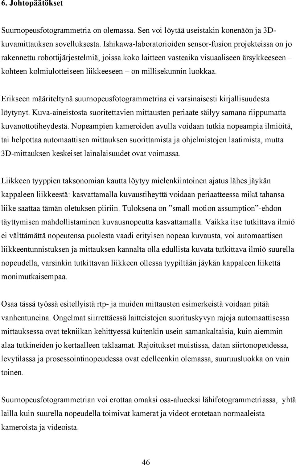 millisekunnin luokkaa. Erikseen määriteltynä suurnopeusfotogrammetriaa ei varsinaisesti kirjallisuudesta löytynyt.