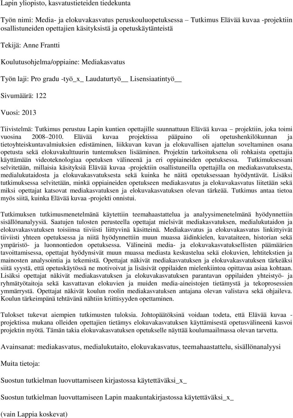 Lapin kuntien opettajille suunnattuun Elävää kuvaa projektiin, joka toimi vuosina 2008 2010.