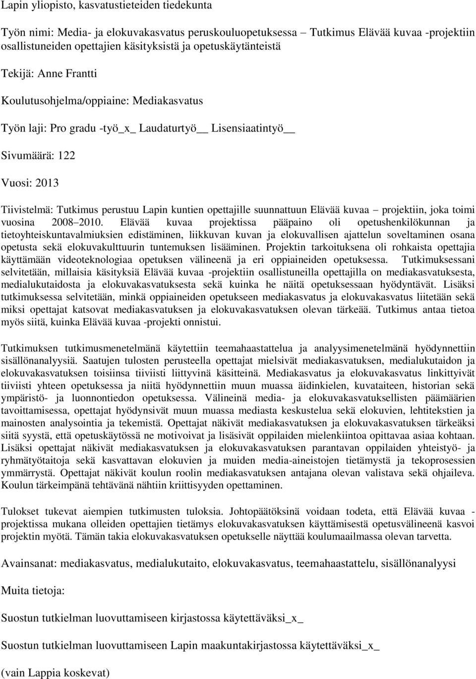 Lapin kuntien opettajille suunnattuun Elävää kuvaa projektiin, joka toimi vuosina 2008 2010.