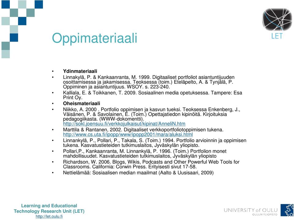 Portfolio oppimisen ja kasvun tueksi. Teoksessa Enkenberg, J., Väisänen, P. & Savolainen, E. (Toim.) Opettajatiedon kipinöitä. Kirjoituksia pedagogiikasta. (WWW-dokomentti). http://sokl.joensuu.