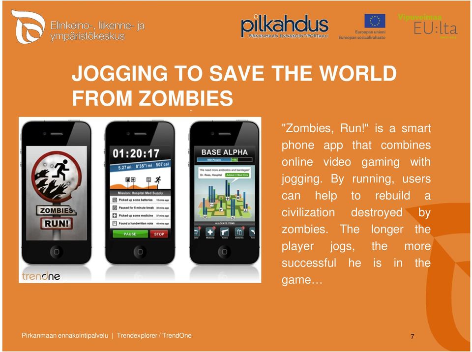 By running, users can help to rebuild a civilization destroyed by zombies.