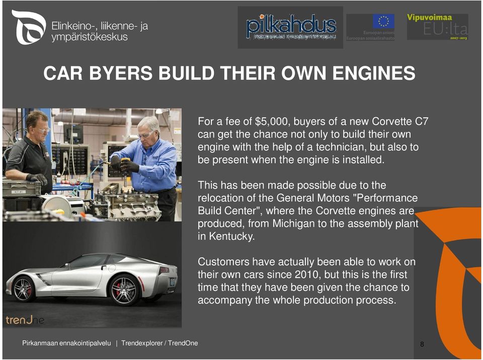 This has been made possible due to the relocation of the General Motors "Performance Build Center", where the Corvette engines are produced, from Michigan to the