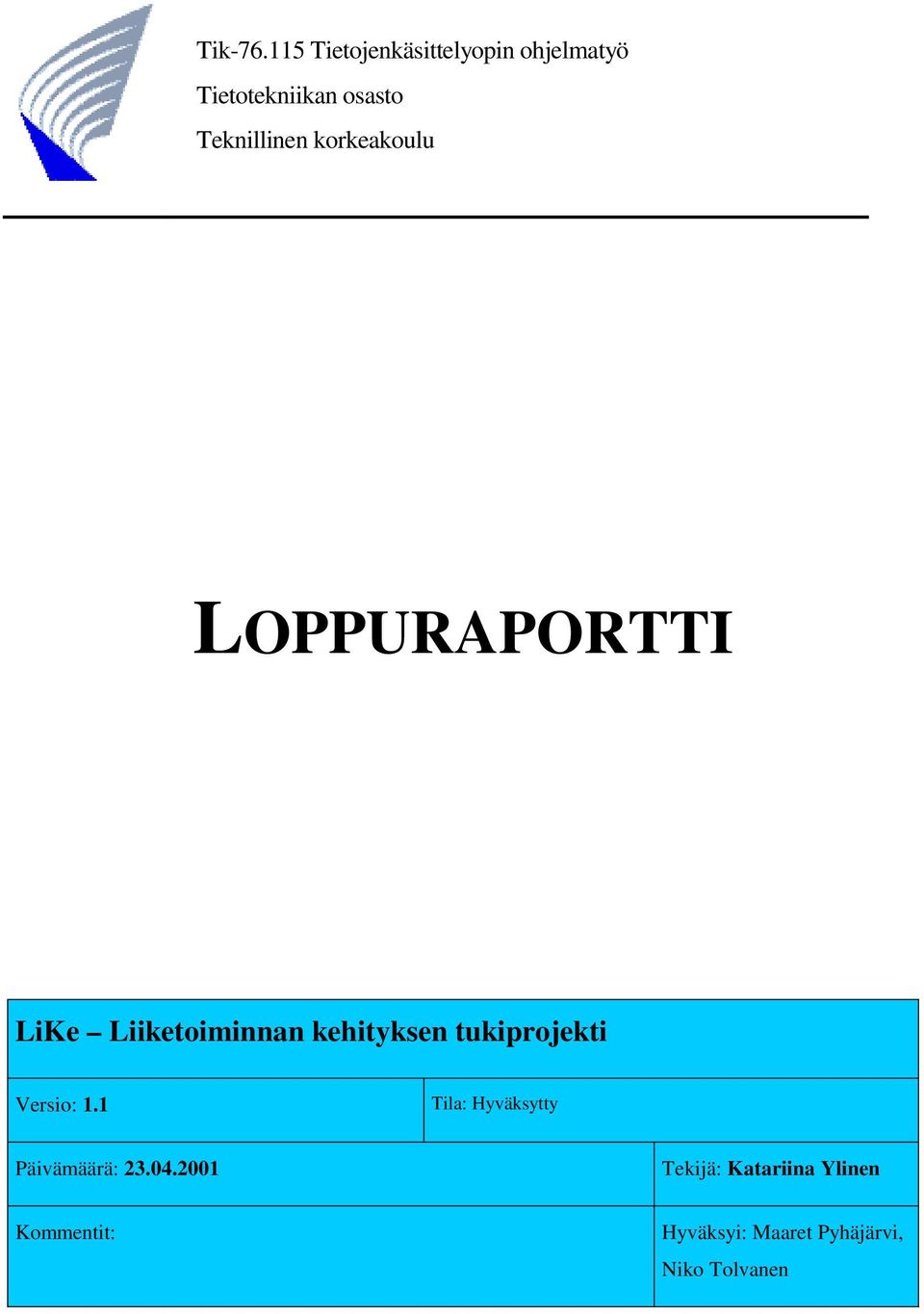 Teknillinen korkeakoulu LOPPURAPORTTI LiKe Liiketoiminnan kehityksen