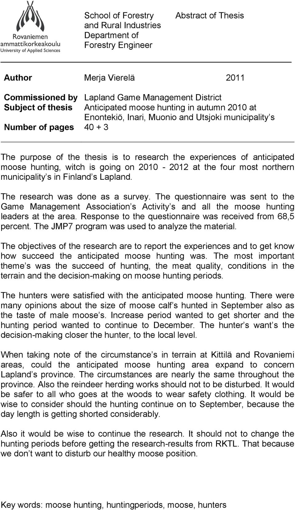 going on 2010-2012 at the four most northern municipality s in Finland s Lapland. The research was done as a survey.