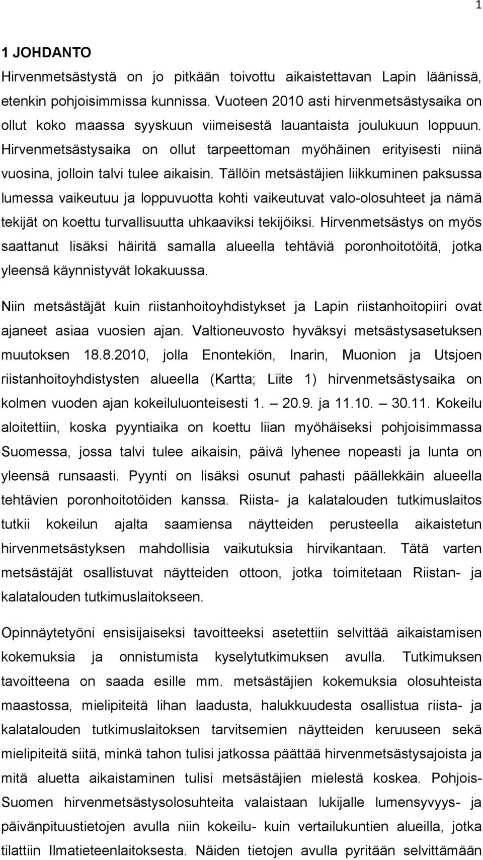 Hirvenmetsästysaika on ollut tarpeettoman myöhäinen erityisesti niinä vuosina, jolloin talvi tulee aikaisin.