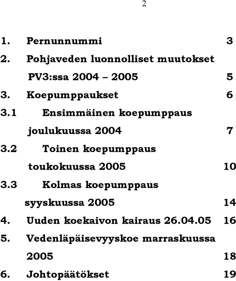 2 Toinen koepumppaus toukokuussa 2005 10 3.