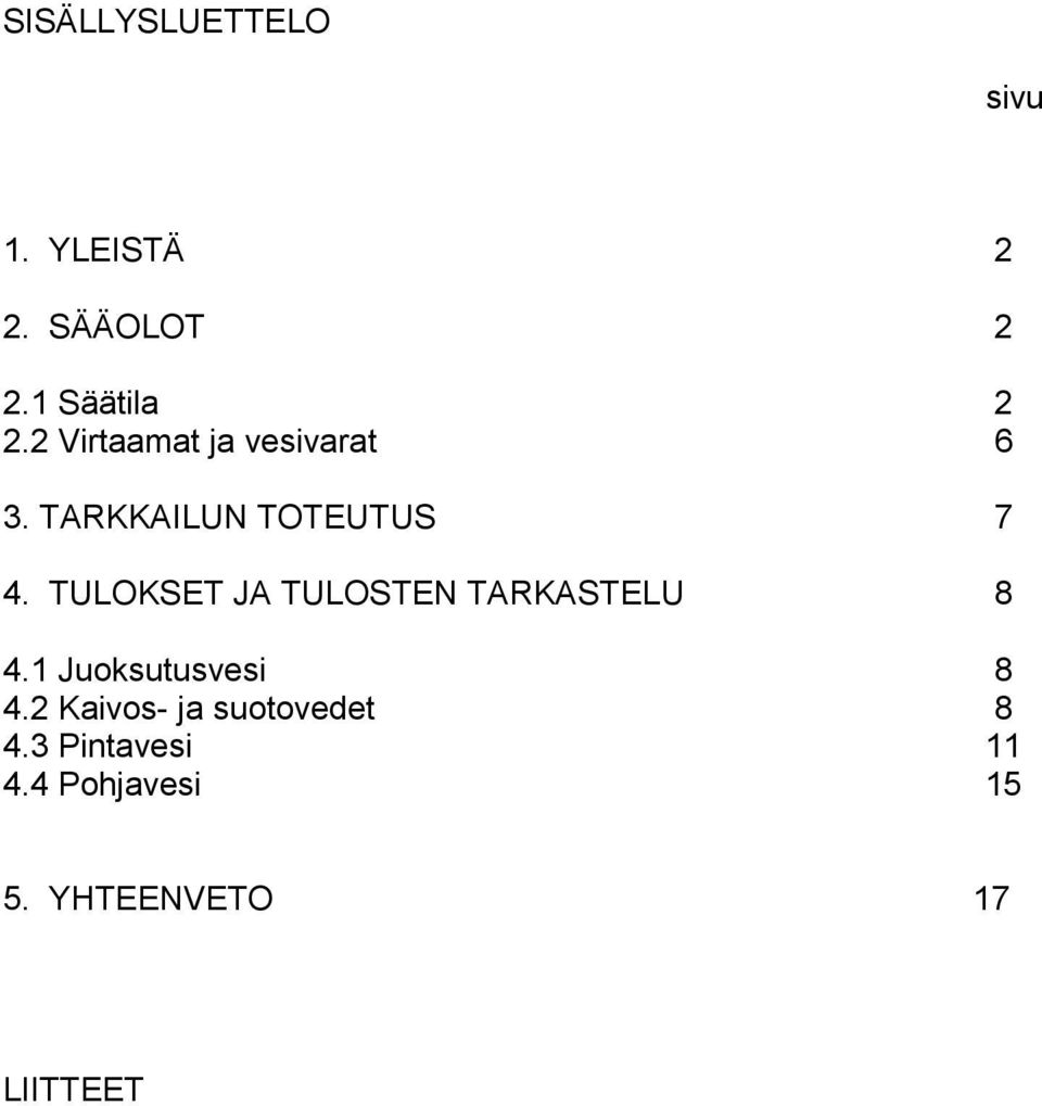 TULOKSET JA TULOSTEN TARKASTELU 8 4.1 Juoksutusvesi 8 4.