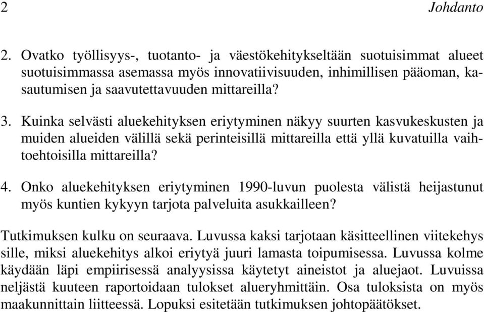 Kuinka selvästi aluekehityksen eriytyminen näkyy suurten kasvukeskusten ja muiden alueiden välillä sekä perinteisillä mittareilla että yllä kuvatuilla vaihtoehtoisilla mittareilla? 4.