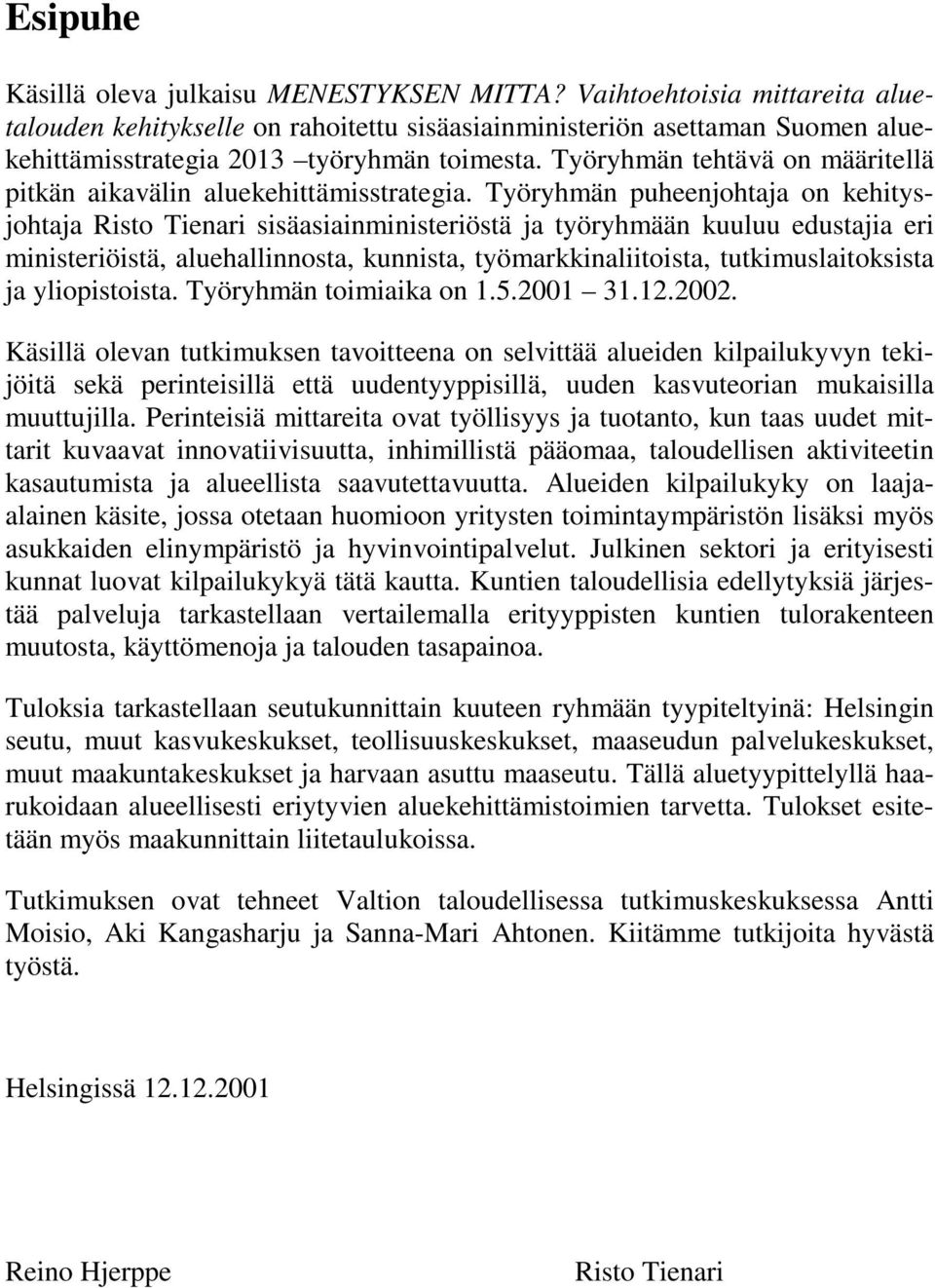 Työryhmän tehtävä on määritellä pitkän aikavälin aluekehittämisstrategia.