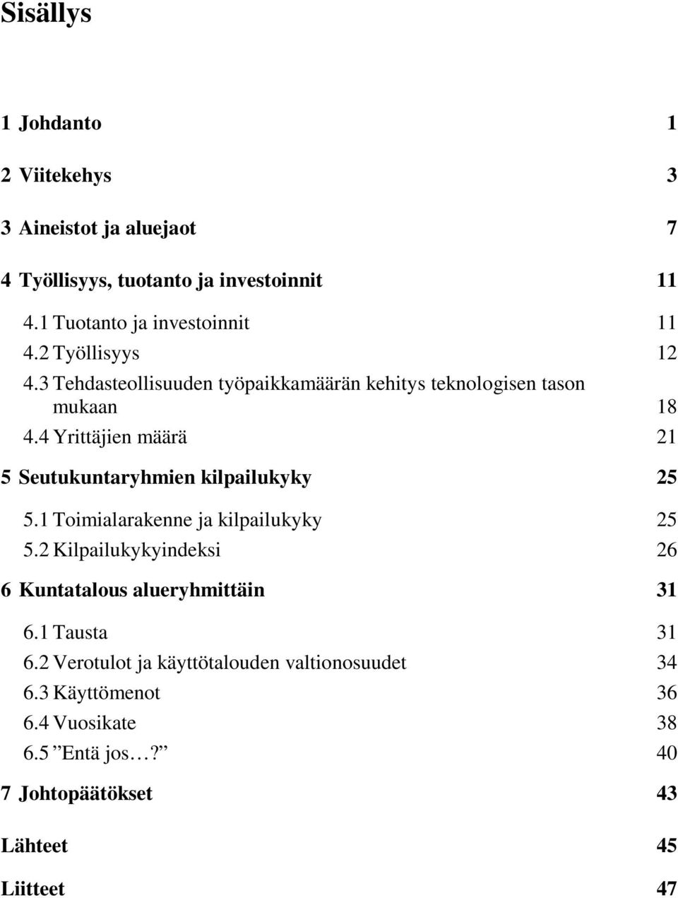 4 Yrittäjien määrä 21 5 Seutukuntaryhmien kilpailukyky 25 5.1 Toimialarakenne ja kilpailukyky 25 5.