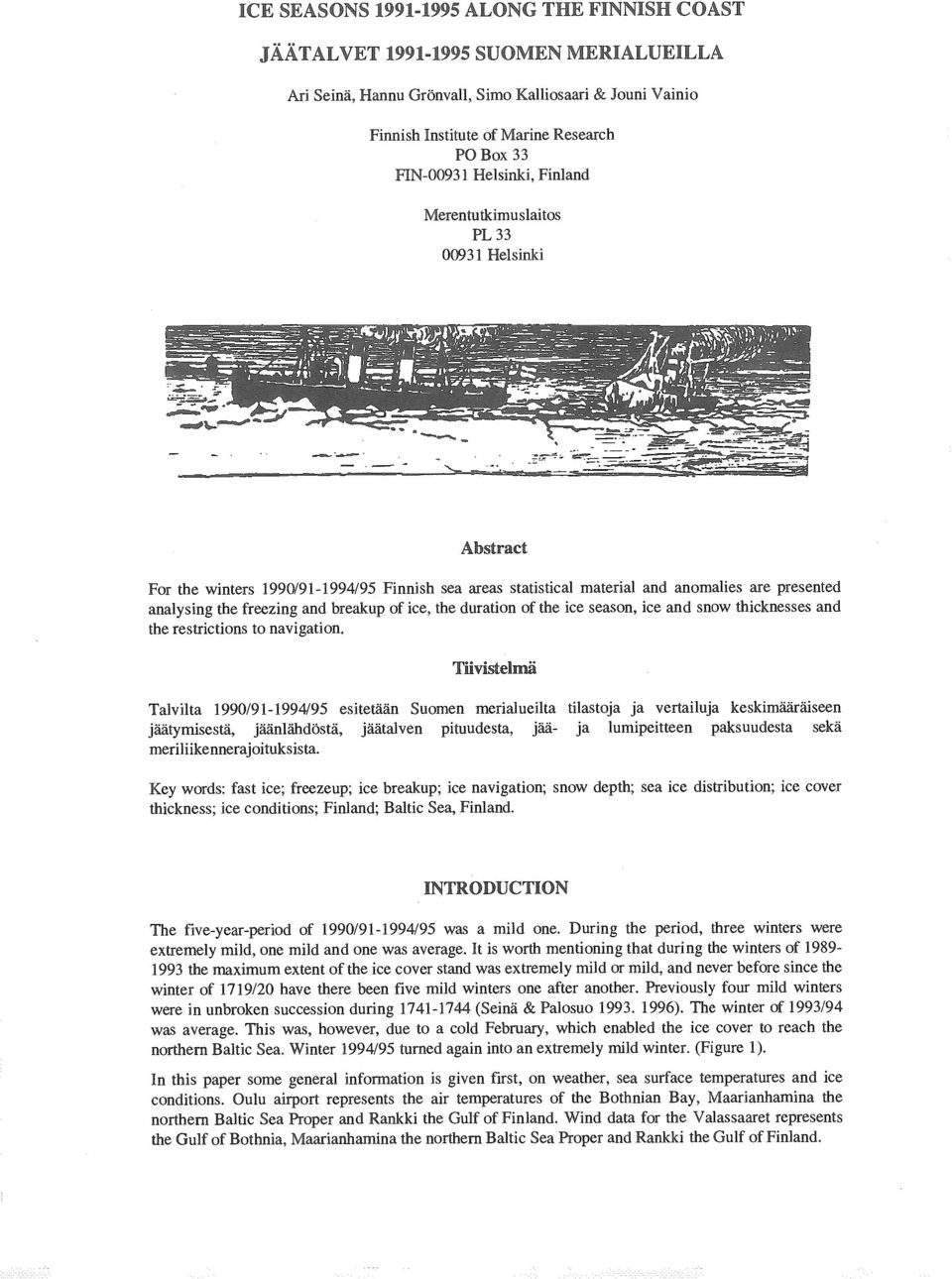 ..., -- _ --_ ~_ ~~ ~ - _-, Abstract For the winters 199/91-1994/95 Finnish sea areas statistical material and anomalies are presented analysing the freezing and breakup of ice, the duration of the