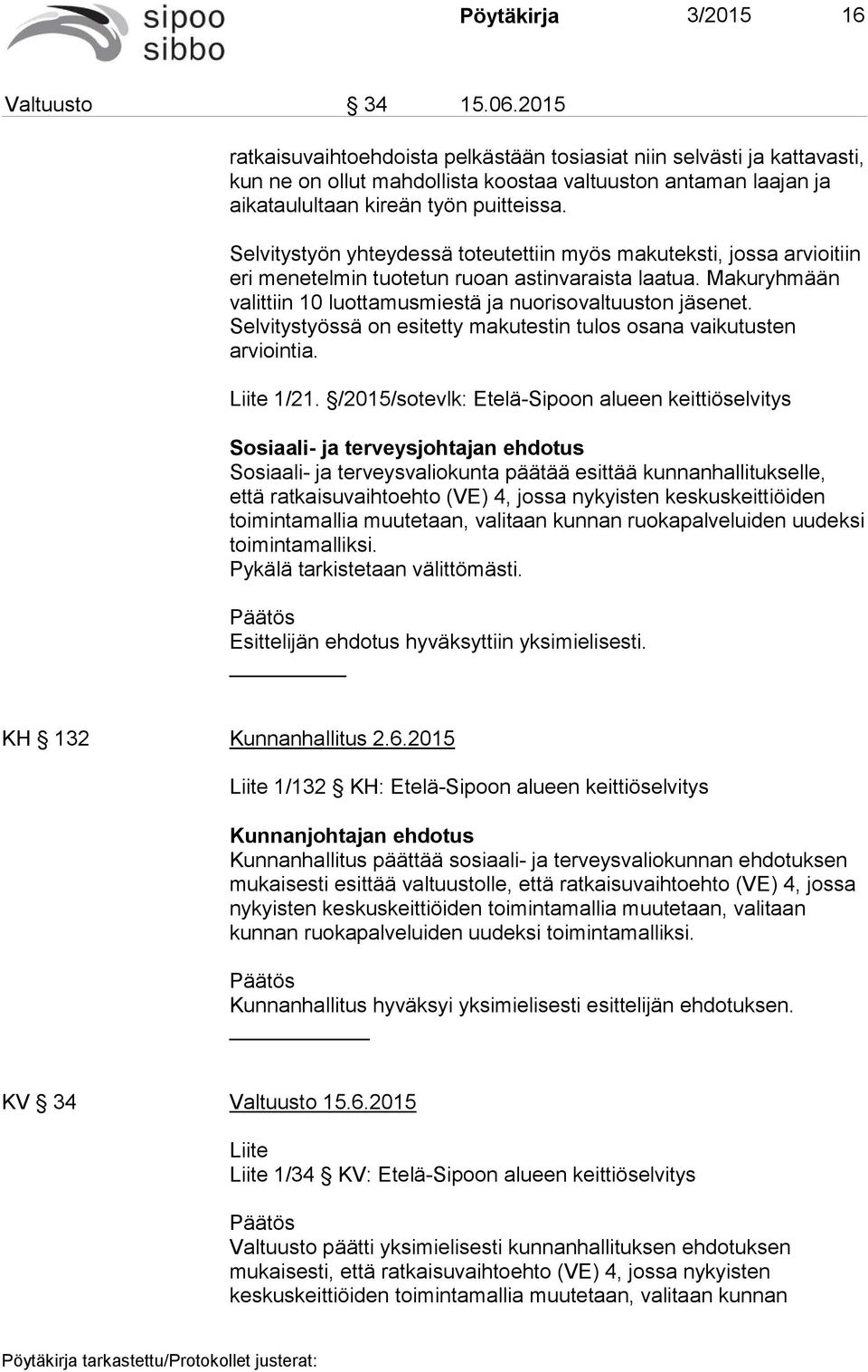 Selvitystyön yhteydessä toteutettiin myös makuteksti, jossa arvioitiin eri menetelmin tuotetun ruoan astinvaraista laatua. Makuryhmään valittiin 10 luottamusmiestä ja nuorisovaltuuston jäsenet.