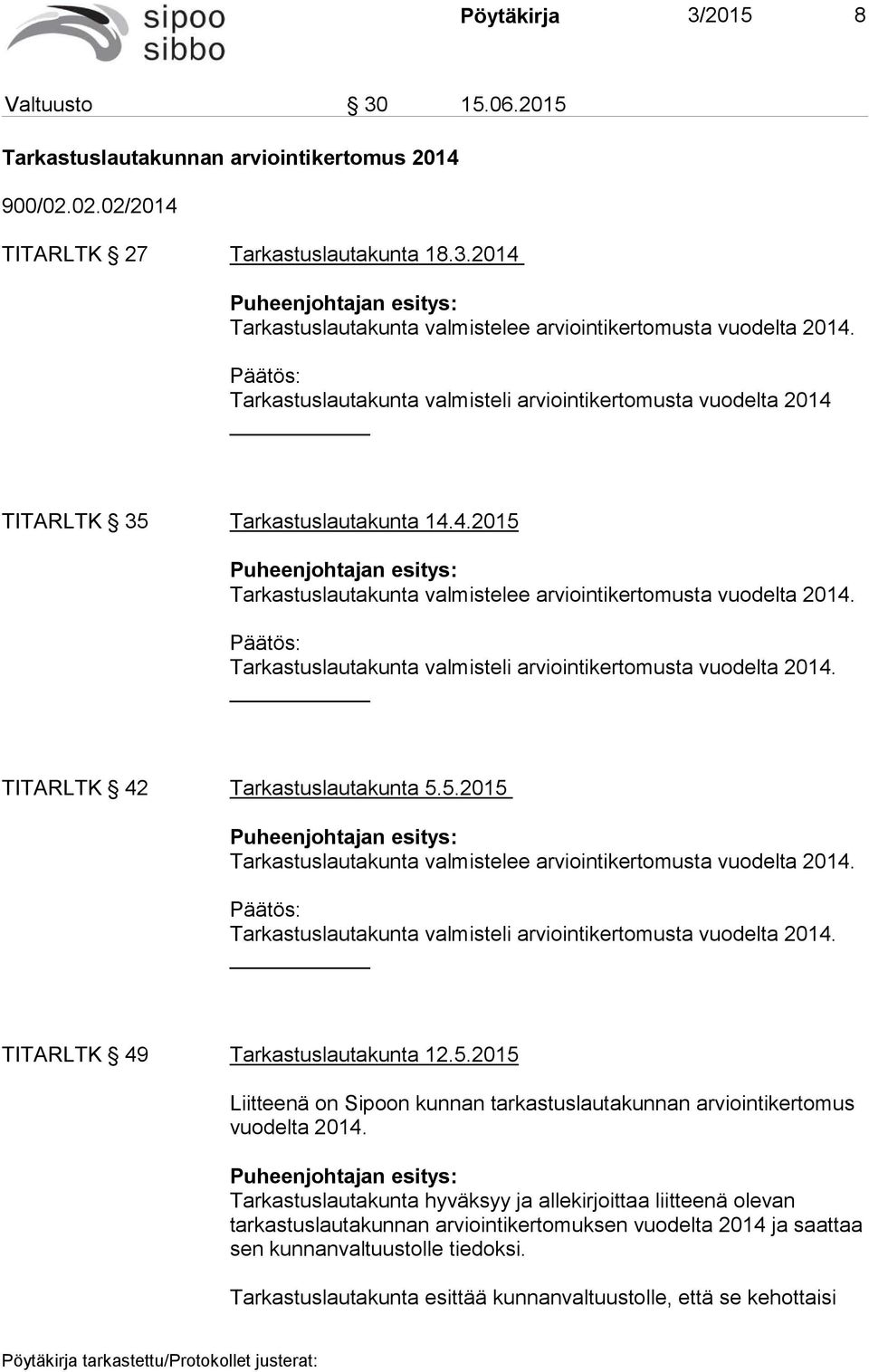 : Tarkastuslautakunta valmisteli arviointikertomusta vuodelta 2014. TITARLTK 42 Tarkastuslautakunta 5.5.2015 Puheenjohtajan esitys: Tarkastuslautakunta valmistelee arviointikertomusta vuodelta 2014.