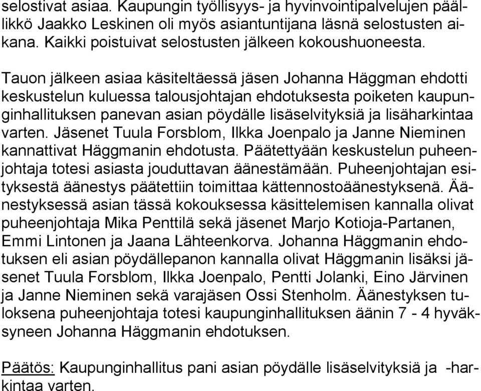 lisäharkintaa var ten. Jäsenet Tuula Forsblom, Ilkka Joenpalo ja Janne Nieminen kan nat ti vat Häggmanin ehdotusta.