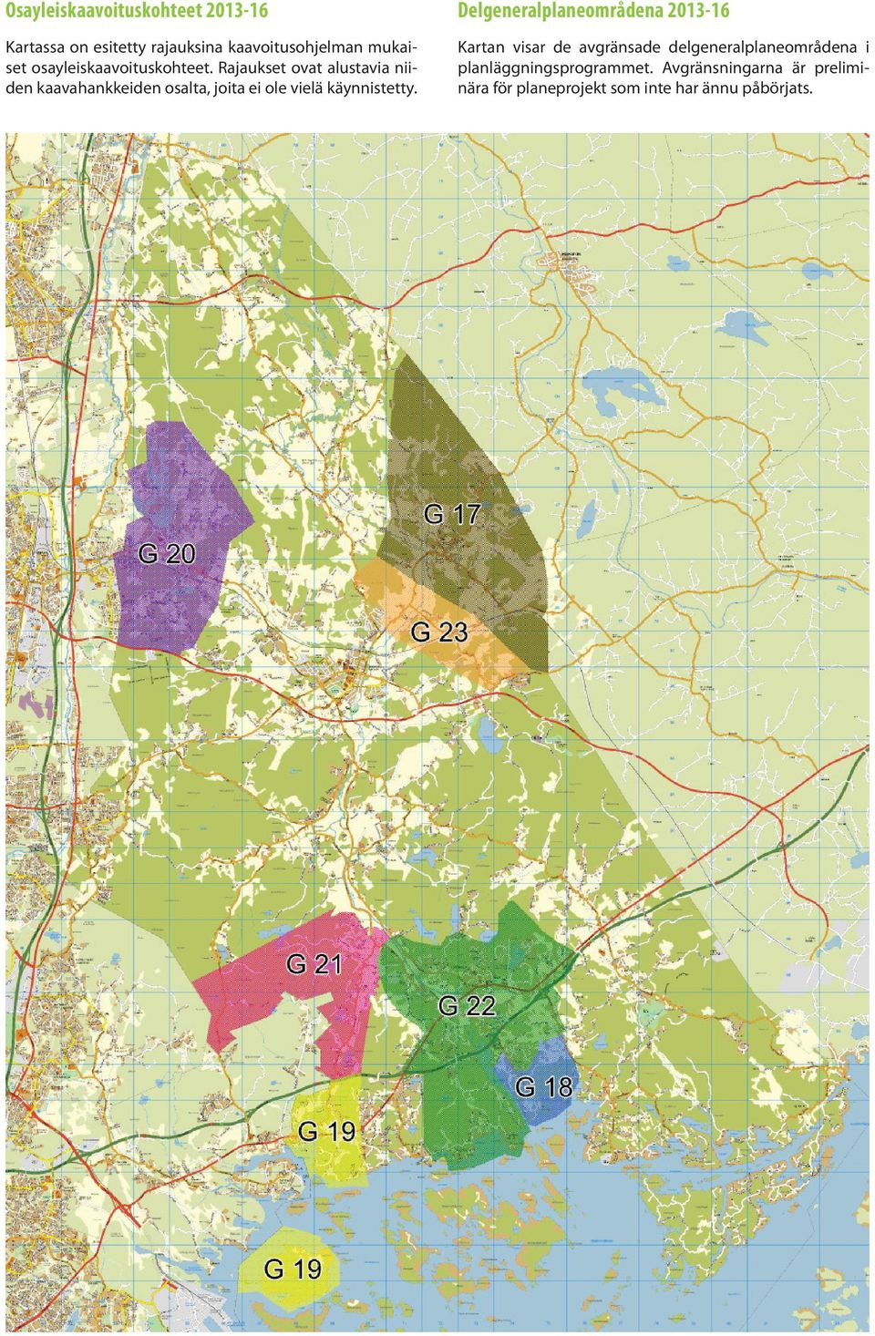 Rajaukset ovat alustavia niiden kaavahankkeiden osalta, joita ei ole vielä käynnistetty.