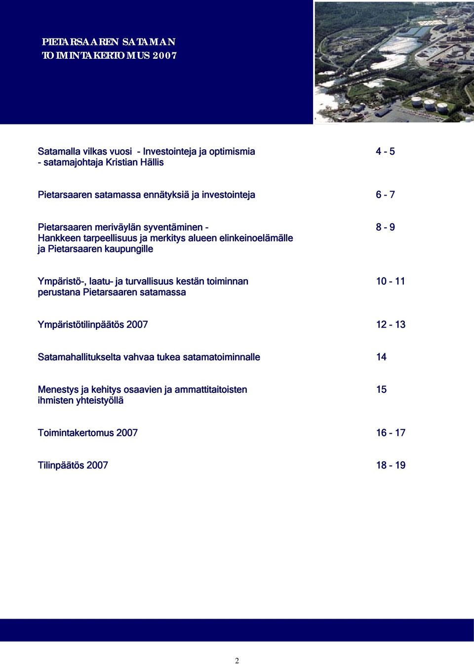 kaupungille Ympäristö-, laatu ja turvallisuus kestän toiminnan 10-11 perustana Pietarsaaren satamassa Ympäristötilinpäätös 2007 12-13 Satamahallitukselta