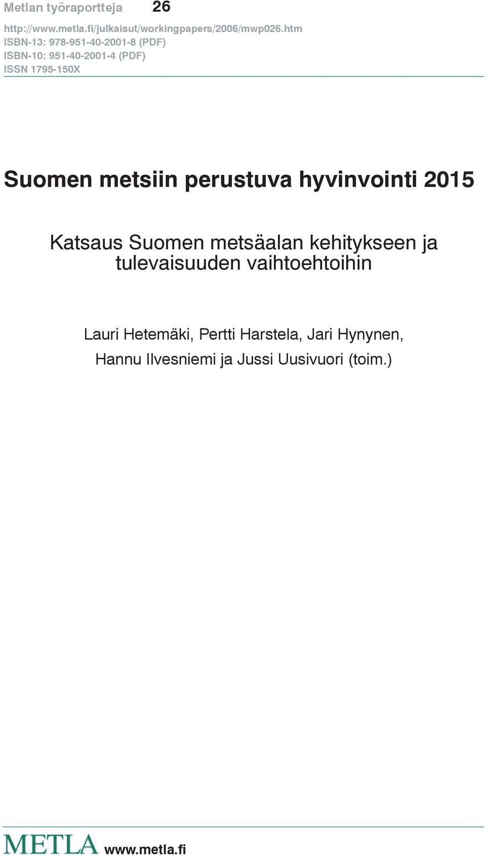 metsäalan kehitykseen ja tulevaisuuden vaihtoehtoihin Lauri Hetemäki,