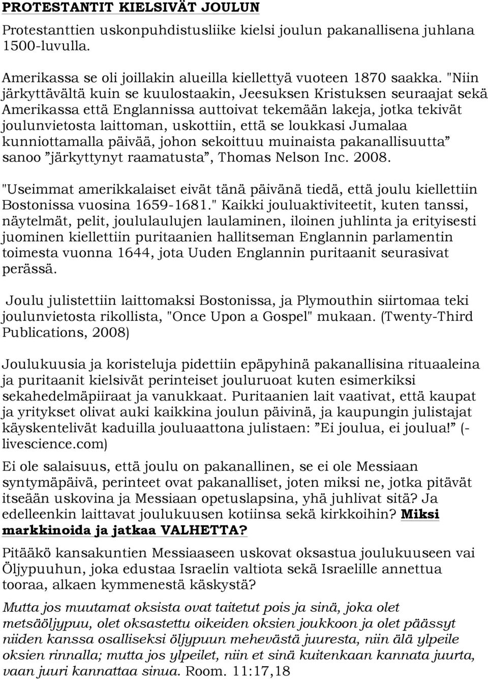 loukkasi Jumalaa kunniottamalla päivää, johon sekoittuu muinaista pakanallisuutta sanoo järkyttynyt raamatusta, Thomas Nelson Inc. 2008.