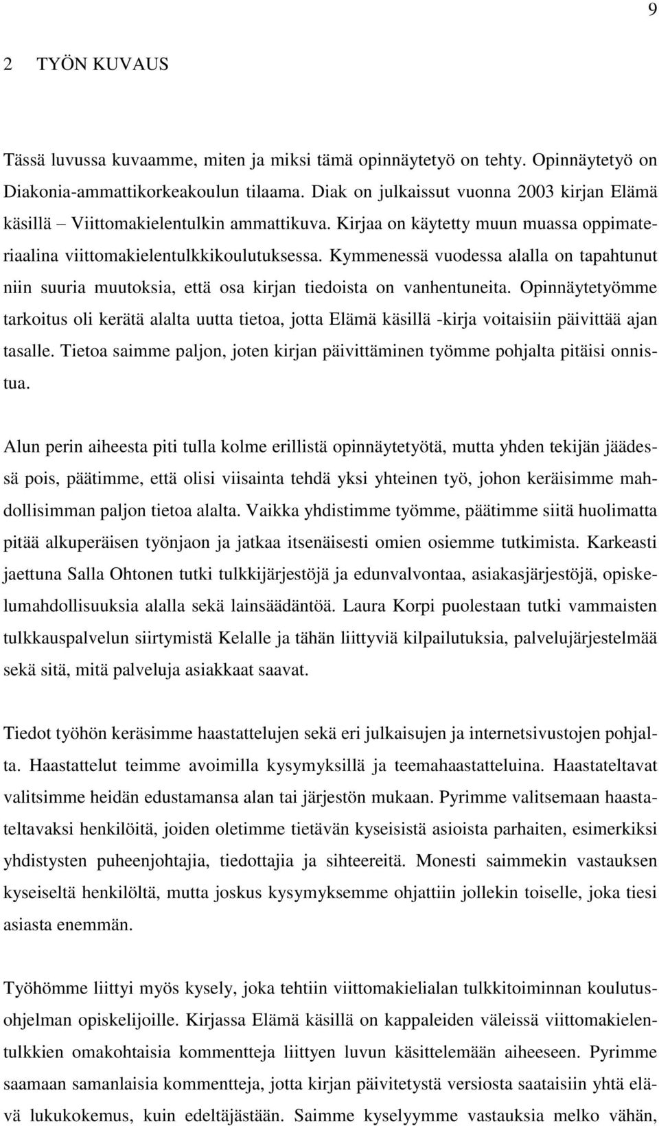 Kymmenessä vuodessa alalla on tapahtunut niin suuria muutoksia, että osa kirjan tiedoista on vanhentuneita.