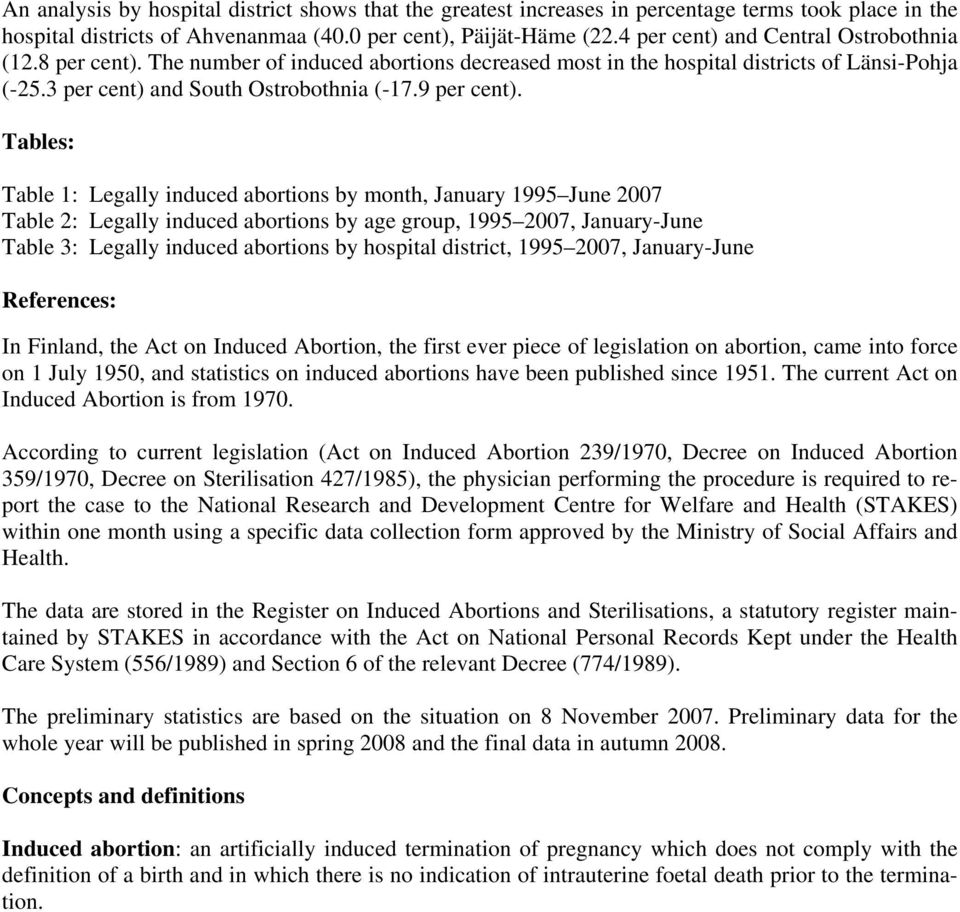 Tables: Table 1: Legally induced abortions by month, January 1995 June 2007 Table 2: Legally induced abortions by age group, 1995 2007, January-June Table 3: Legally induced abortions by hospital