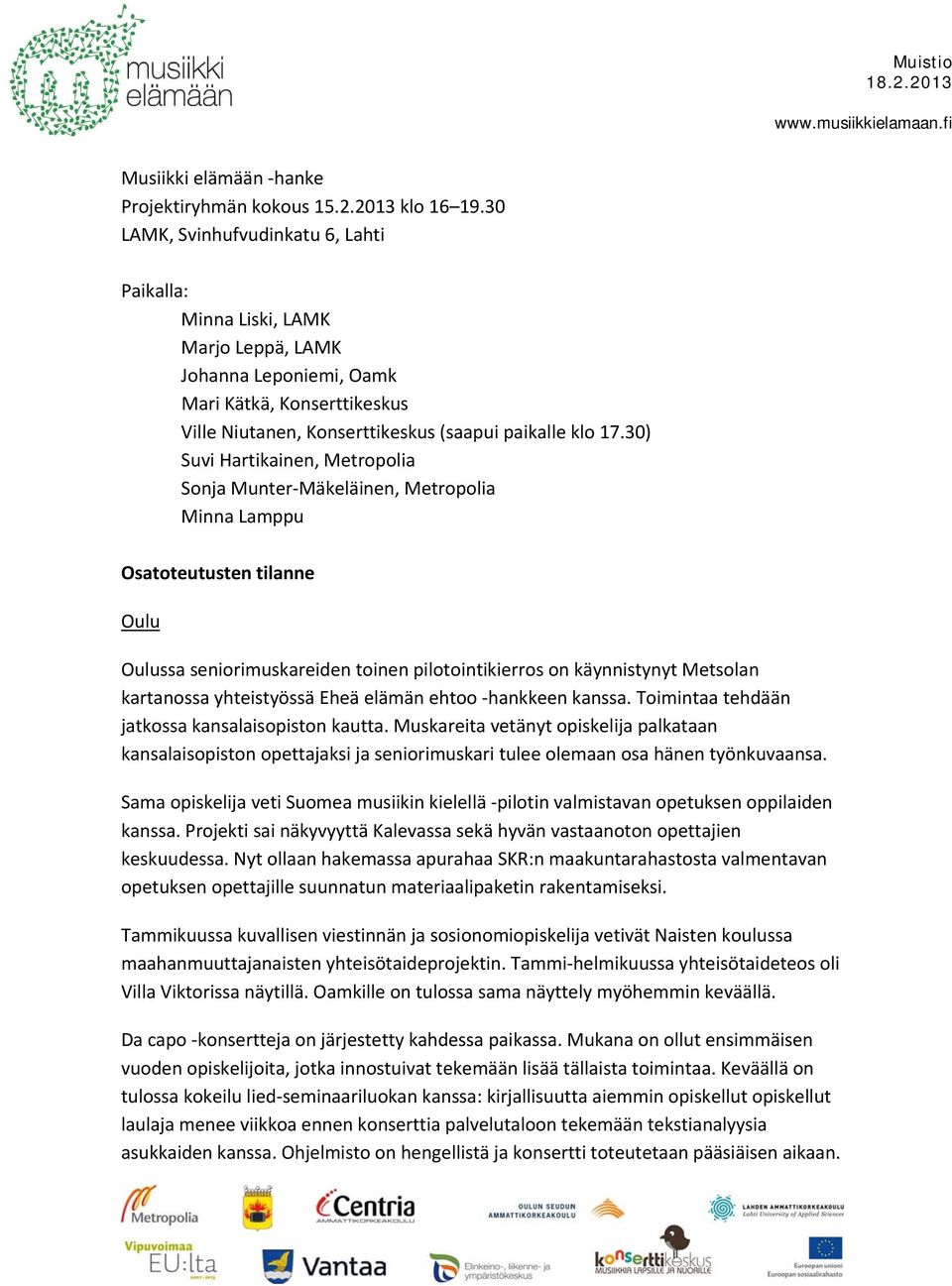 30) Suvi Hartikainen, Metropolia Sonja Munter Mäkeläinen, Metropolia Minna Lamppu Osatoteutusten tilanne Oulu Oulussa seniorimuskareiden toinen pilotointikierros on käynnistynyt Metsolan kartanossa