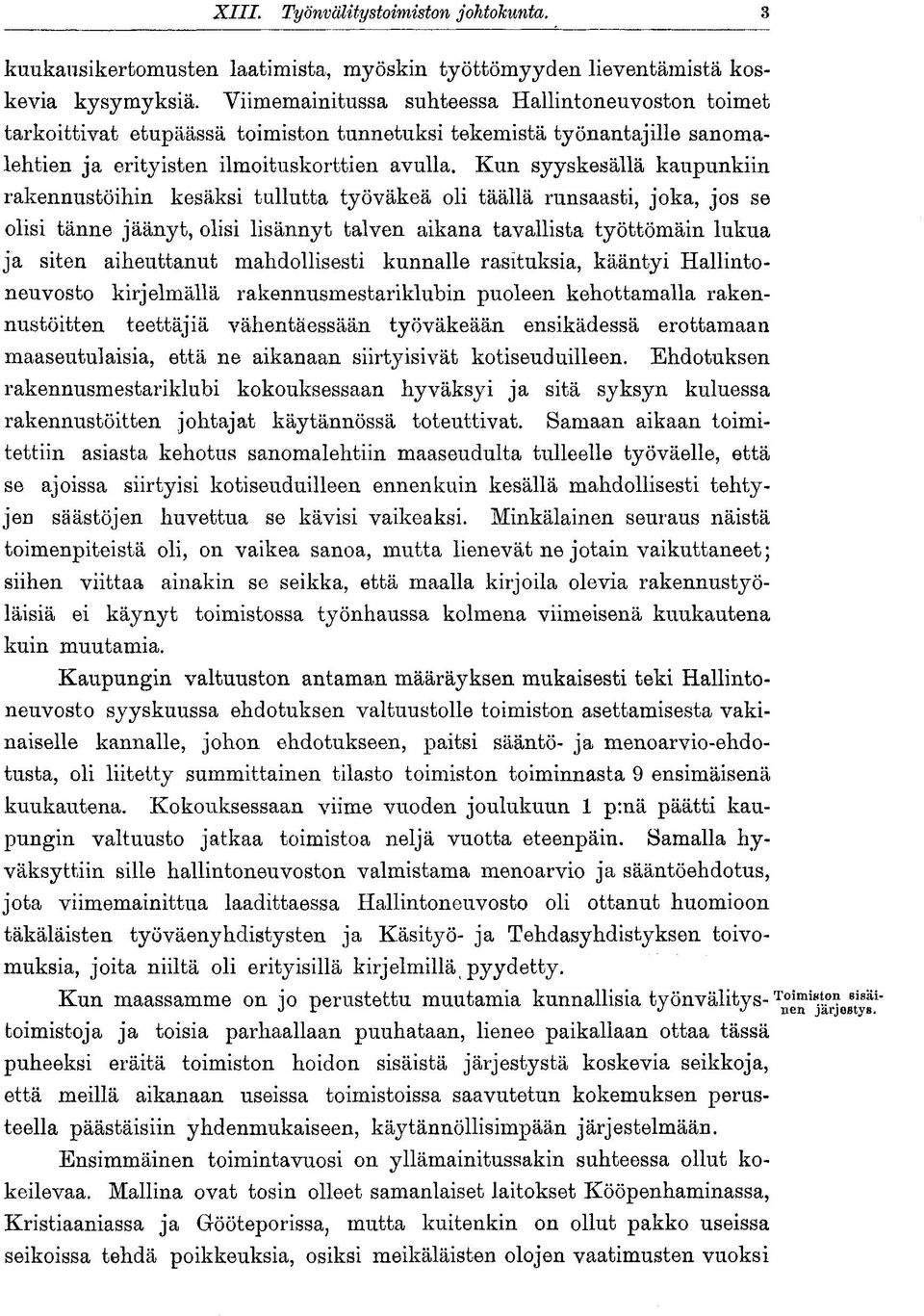 Kun syyskesällä kaupunkiin rakennustöihin kesäksi tullutta työväkeä oli täällä runsaasti, joka, jos se olisi tänne jäänyt, olisi lisännyt talven aikana tavallista työttömäin lukua ja siten