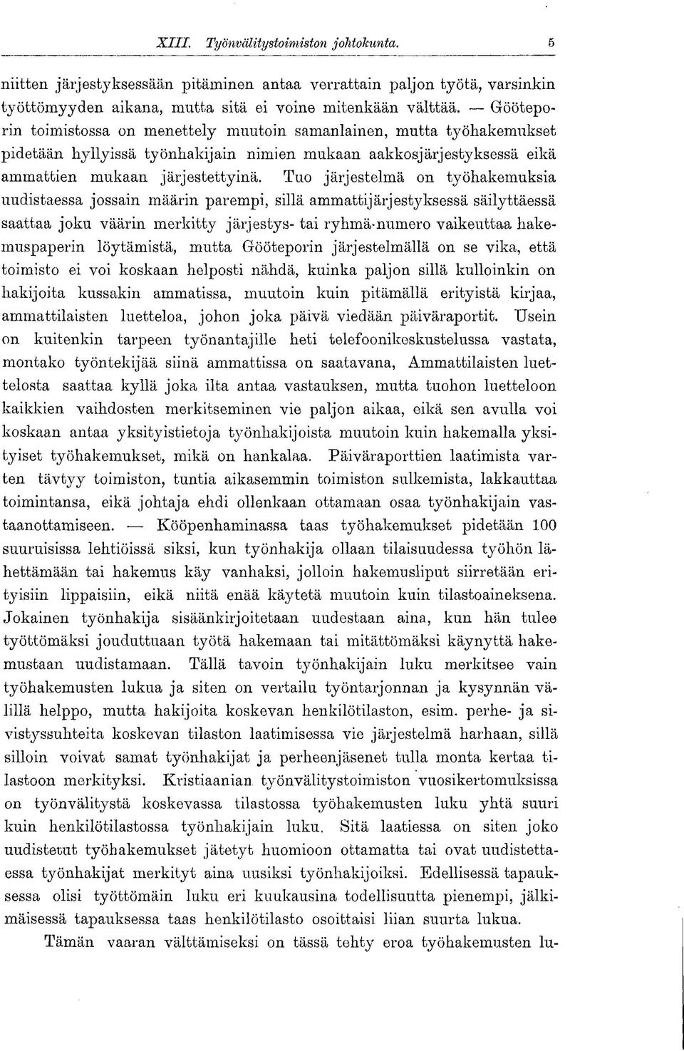 Tuo järjestelmä on työhakemuksia uudistaessa jossain määrin parempi, sillä ammattijärjestyksessä säilyttäessä saattaa joku väärin merkitty järjestys- tai ryhmä-numero vaikeuttaa hakemuspaperin