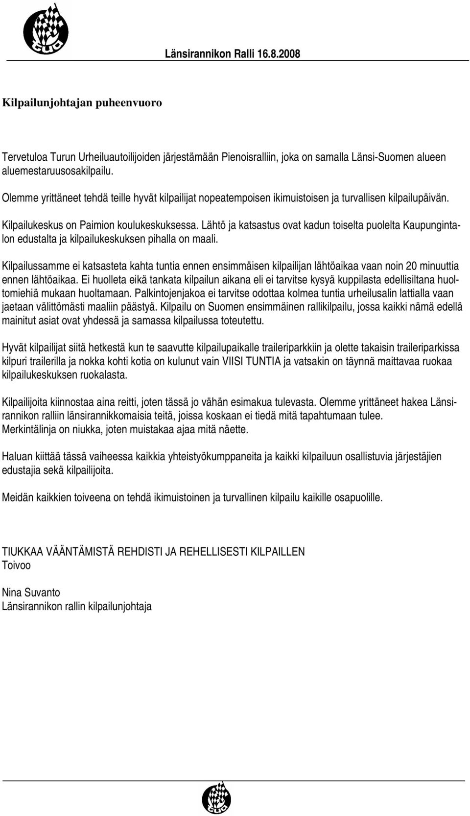 Lähtö ja katsastus ovat kadun toiselta puolelta Kaupungintalon edustalta ja kilpailukeskuksen pihalla on maali.