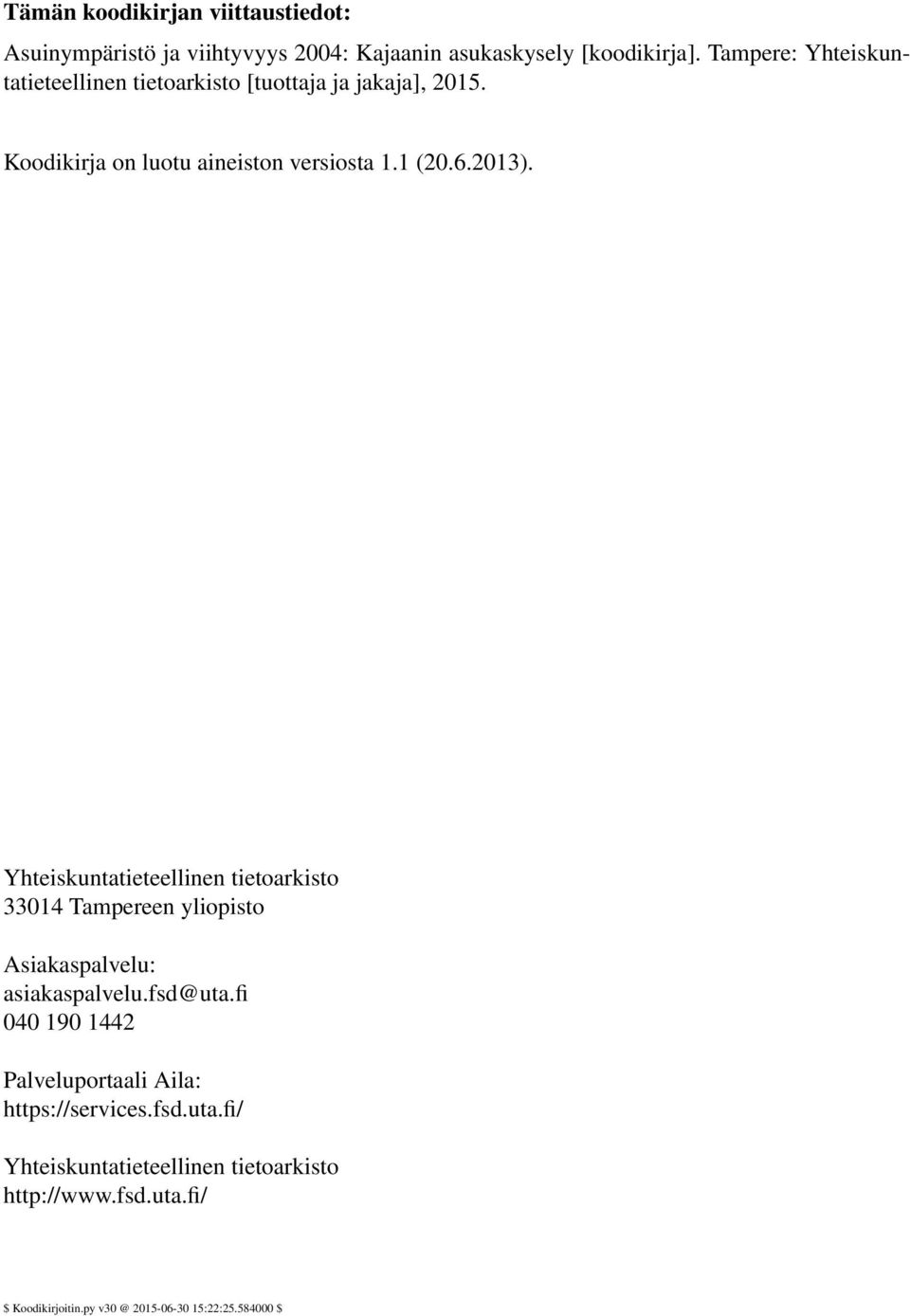 Yhteiskuntatieteellinen tietoarkisto 33014 Tampereen yliopisto Asiakaspalvelu: asiakaspalvelu.fsd@uta.