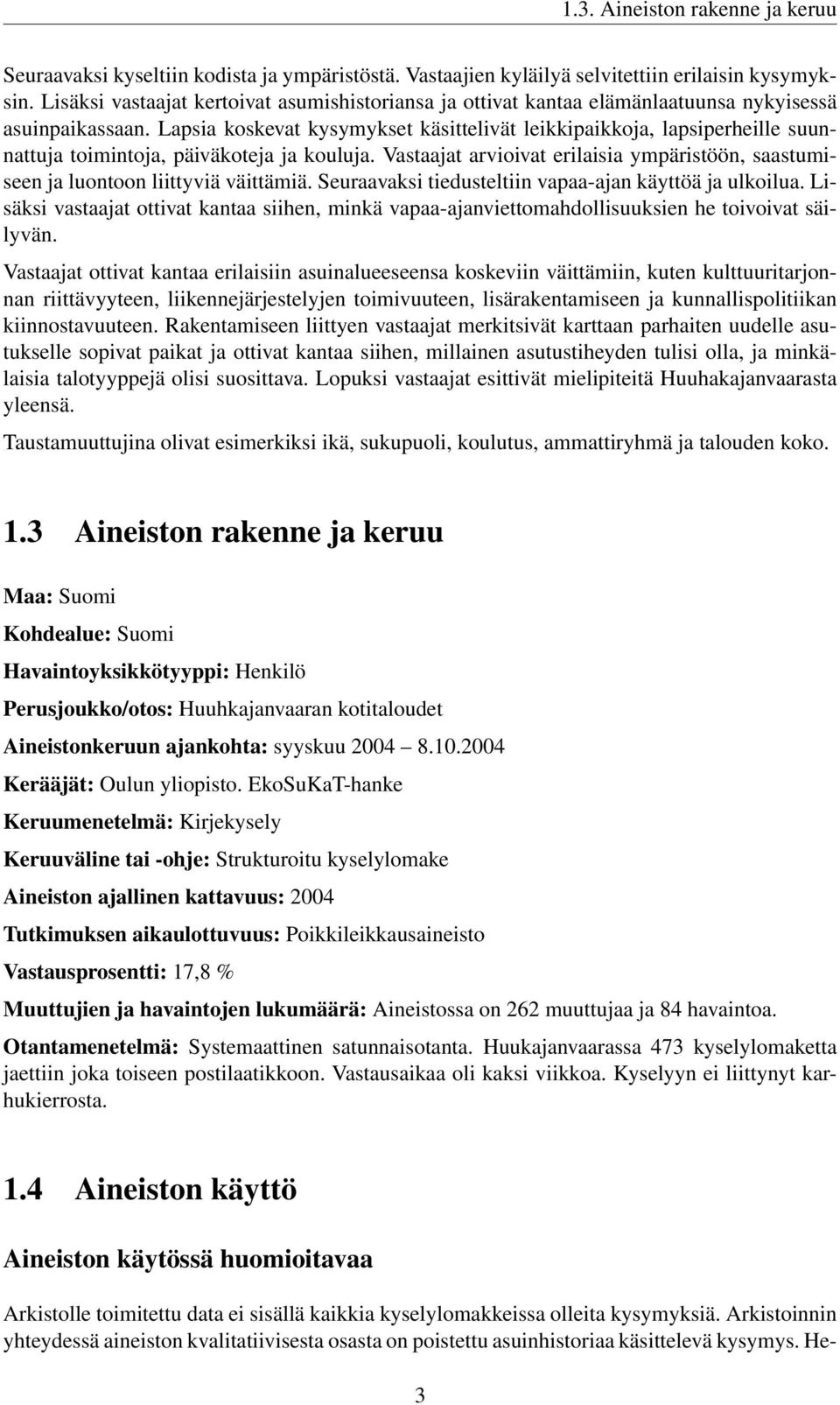 Lapsia koskevat kysymykset käsittelivät leikkipaikkoja, lapsiperheille suunnattuja toimintoja, päiväkoteja ja kouluja.