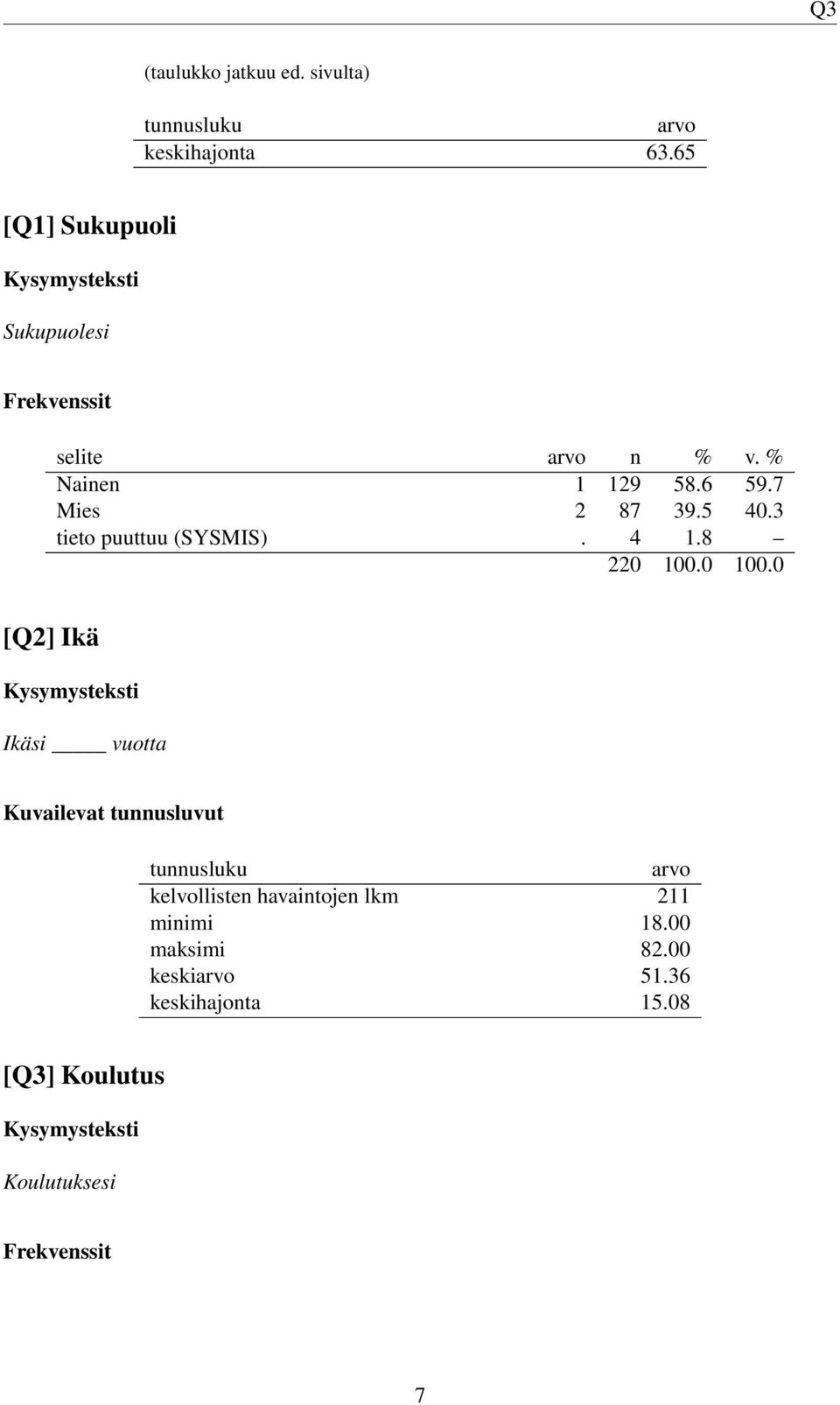 3 tieto puuttuu (SYSMIS). 4 1.