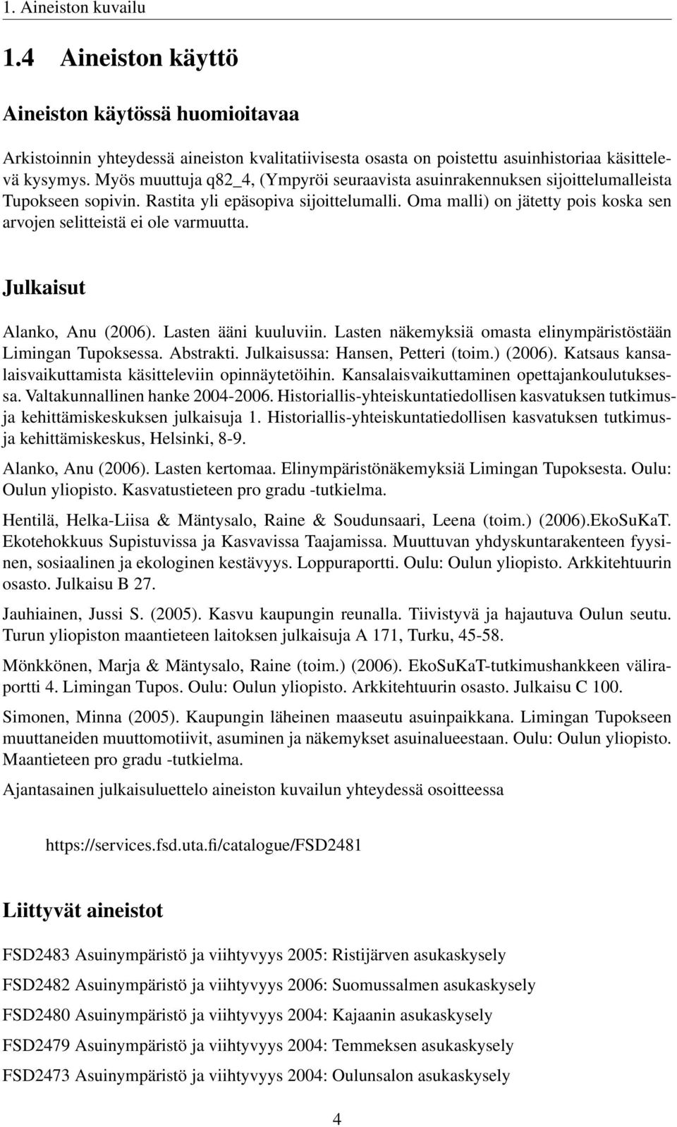 Oma malli) on jätetty pois koska sen arvojen selitteistä ei ole varmuutta. Julkaisut Alanko, Anu (2006). Lasten ääni kuuluviin. Lasten näkemyksiä omasta elinympäristöstään Limingan Tupoksessa.