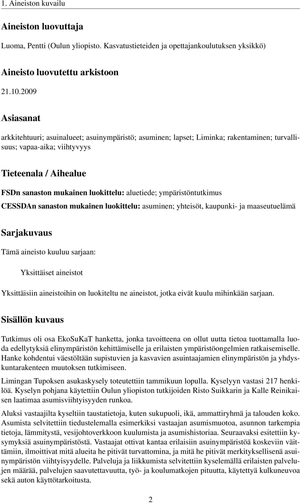 aluetiede; ympäristöntutkimus CESSDAn sanaston mukainen luokittelu: asuminen; yhteisöt, kaupunki- ja maaseutuelämä Sarjakuvaus Tämä aineisto kuuluu sarjaan: Yksittäiset aineistot Yksittäisiin