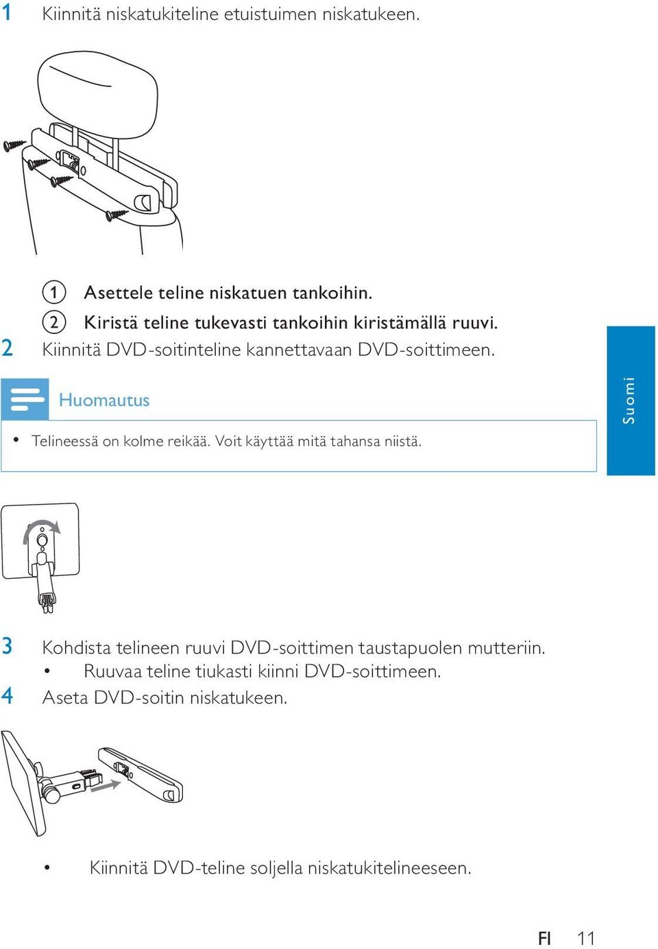 Huomautus Telineessä on kolme reikää. Voit käyttää mitä tahansa niistä.